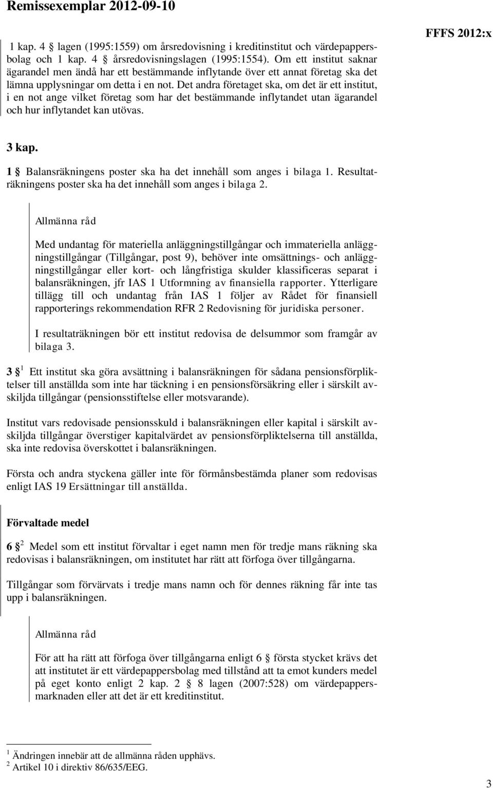 Det andra företaget ska, om det är ett institut, i en not ange vilket företag som har det bestämmande inflytandet utan ägarandel och hur inflytandet kan utövas. 3 kap.