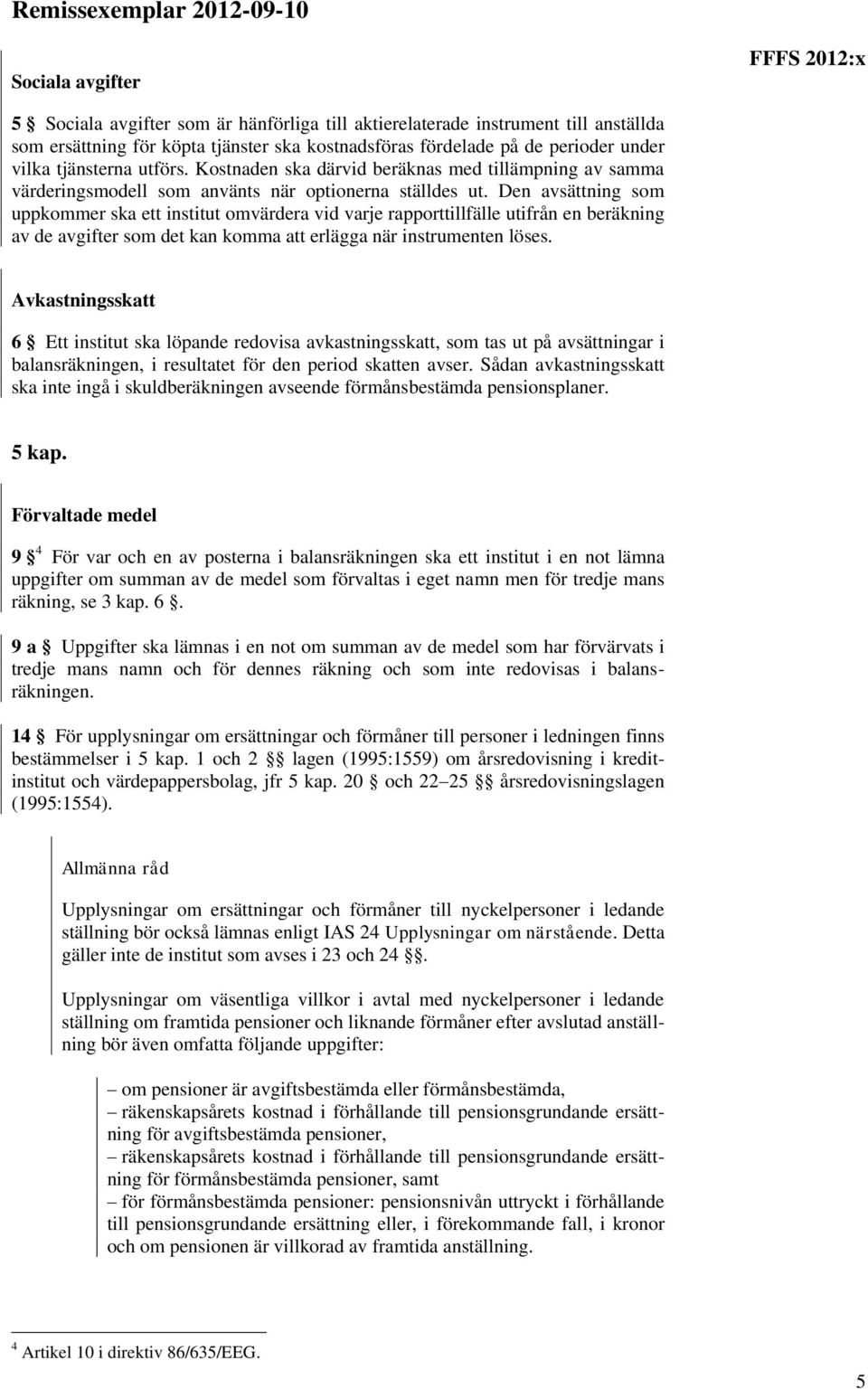 Den avsättning som uppkommer ska ett institut omvärdera vid varje rapporttillfälle utifrån en beräkning av de avgifter som det kan komma att erlägga när instrumenten löses.