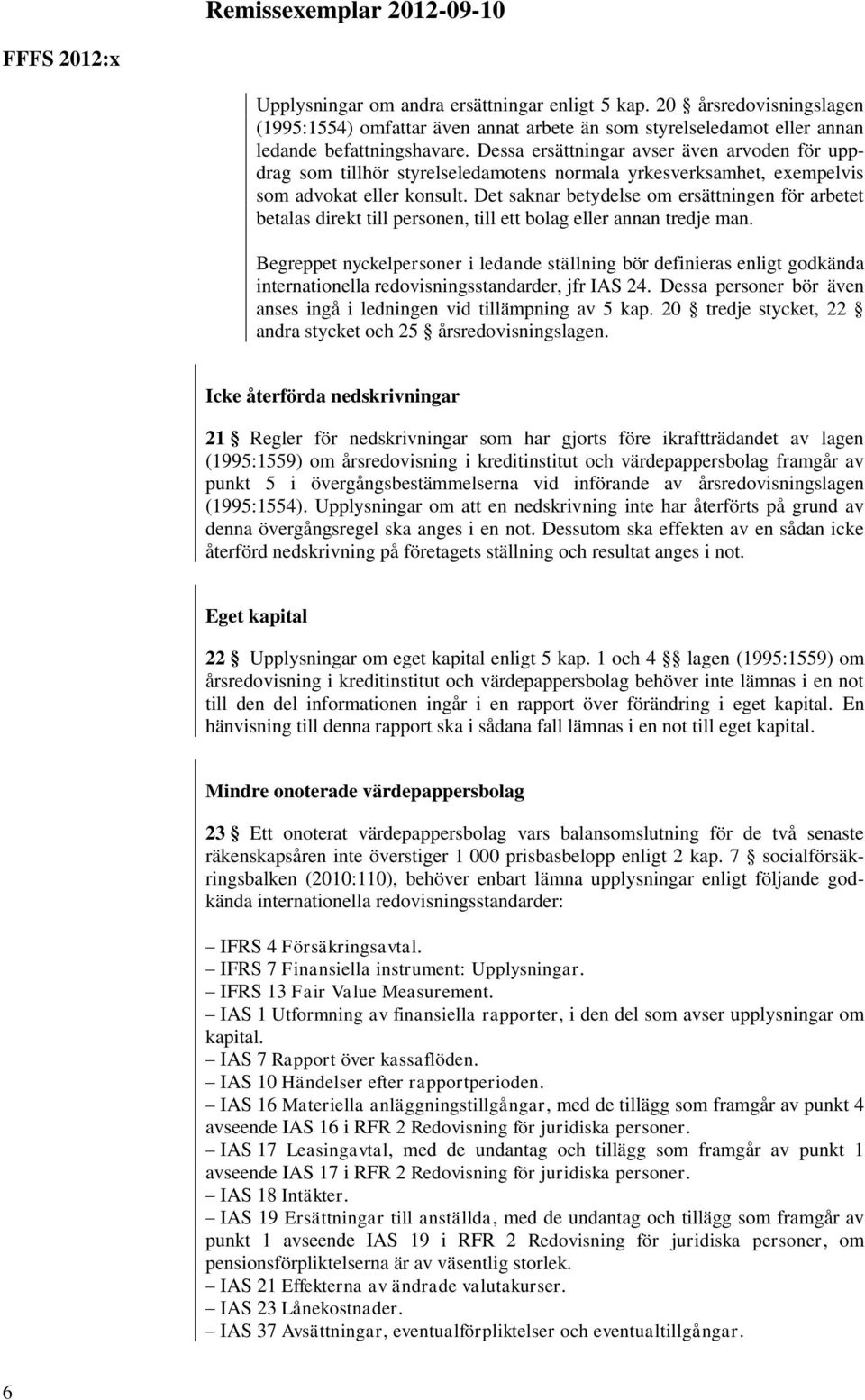 Det saknar betydelse om ersättningen för arbetet betalas direkt till personen, till ett bolag eller annan tredje man.