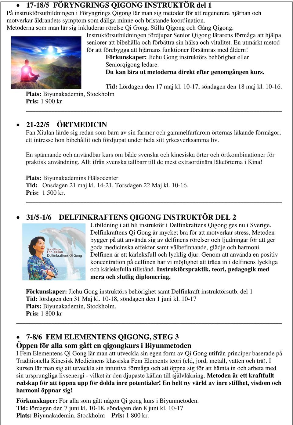 Instruktörsutbildningen fördjupar Senior Qigong lärarens förmåga att hjälpa seniorer att bibehålla och förbättra sin hälsa och vitalitet.