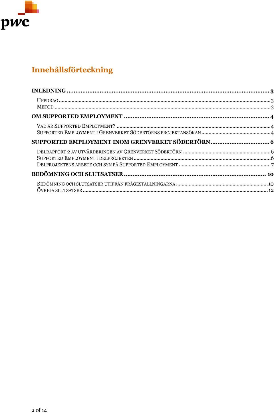 .. 6 DELRAPPORT 2 AV UTVÄRDERINGEN AV GRENVERKET SÖDERTÖRN...6 SUPPORTED EMPLOYMENT I DELPROJEKTEN.