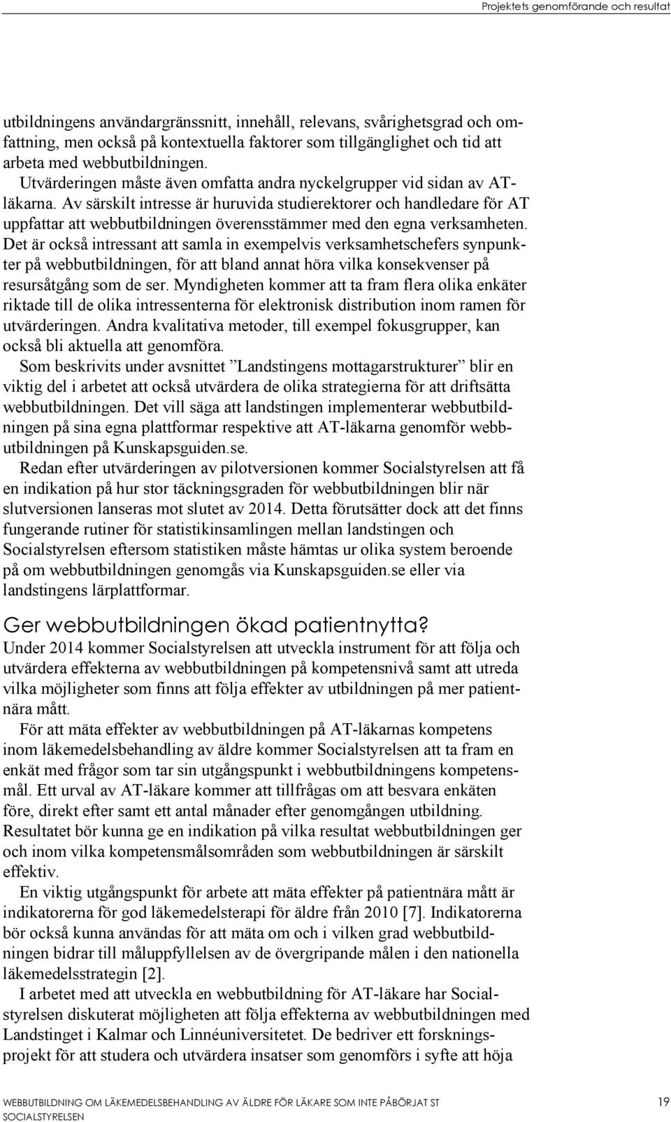 Av särskilt intresse är huruvida studierektorer och handledare för AT uppfattar att webbutbildningen överensstämmer med den egna verksamheten.