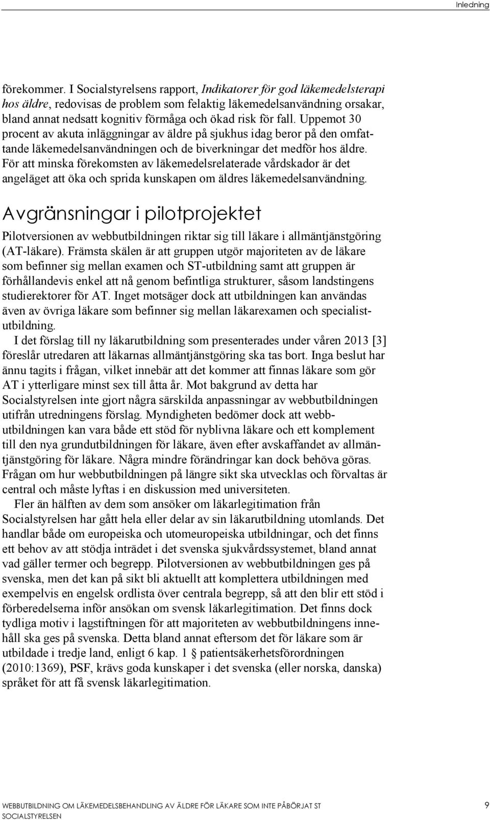 Uppemot 30 procent av akuta inläggningar av äldre på sjukhus idag beror på den omfattande läkemedelsanvändningen och de biverkningar det medför hos äldre.