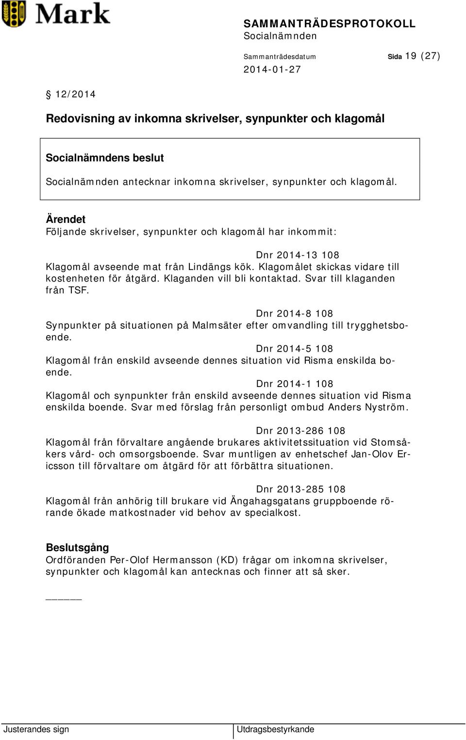 Svar till klaganden från TSF. Dnr 2014-8 108 Synpunkter på situationen på Malmsäter efter omvandling till trygghetsboende.