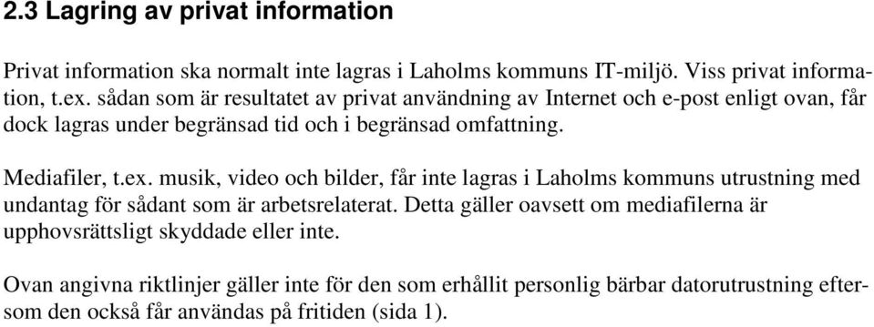 ex. musik, video och bilder, får inte lagras i Laholms kommuns utrustning med undantag för sådant som är arbetsrelaterat.