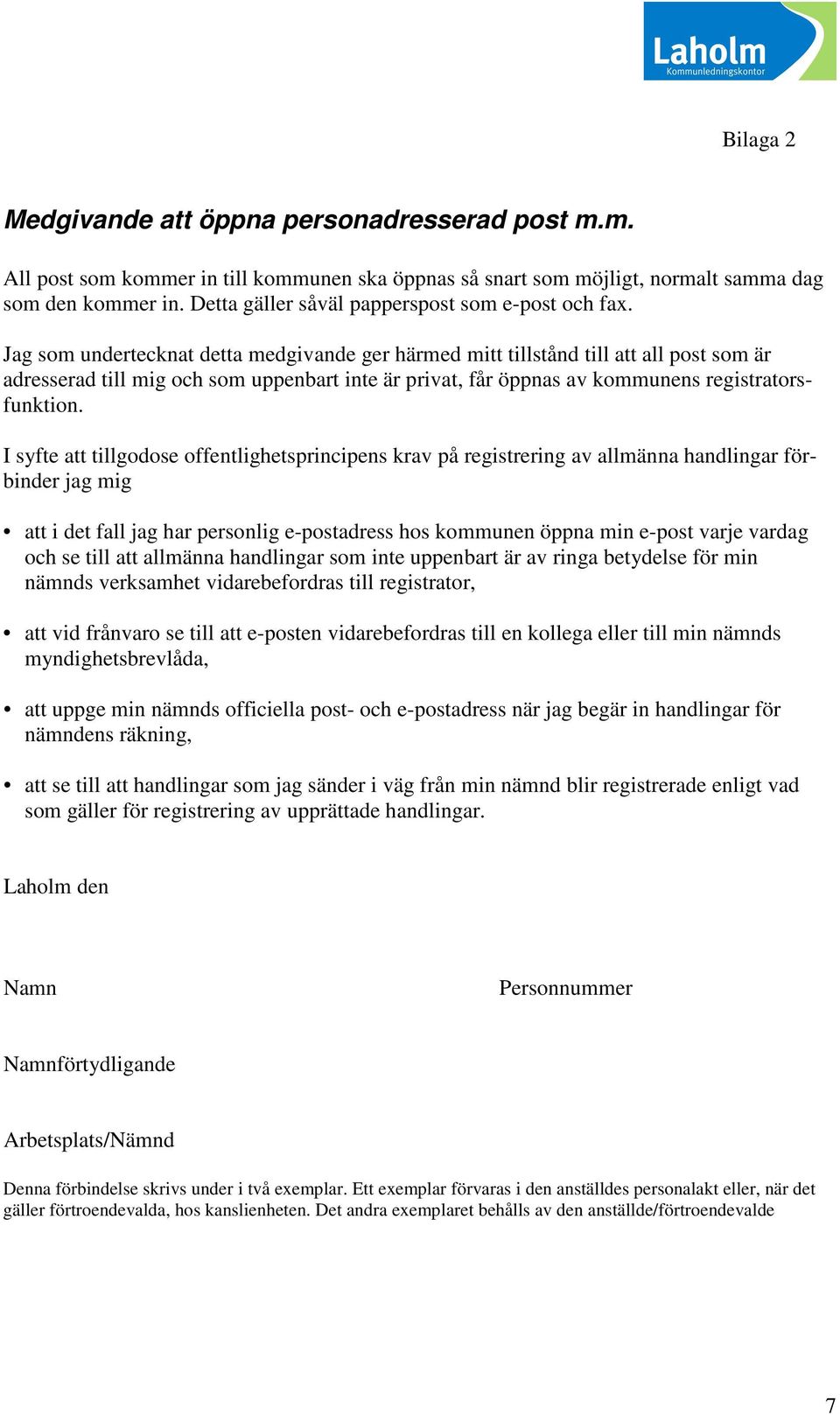 Jag som undertecknat detta medgivande ger härmed mitt tillstånd till att all post som är adresserad till mig och som uppenbart inte är privat, får öppnas av kommunens registratorsfunktion.