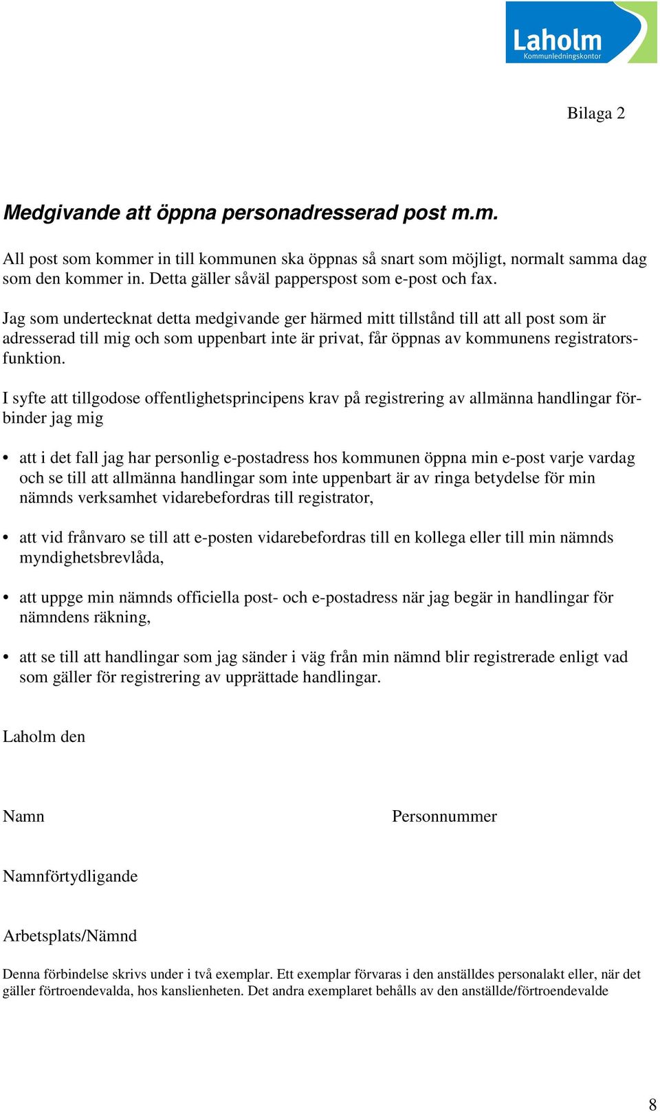 Jag som undertecknat detta medgivande ger härmed mitt tillstånd till att all post som är adresserad till mig och som uppenbart inte är privat, får öppnas av kommunens registratorsfunktion.