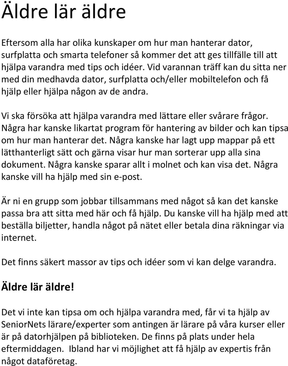 Vi ska försöka att hjälpa varandra med lättare eller svårare frågor. Några har kanske likartat program för hantering av bilder och kan tipsa om hur man hanterar det.