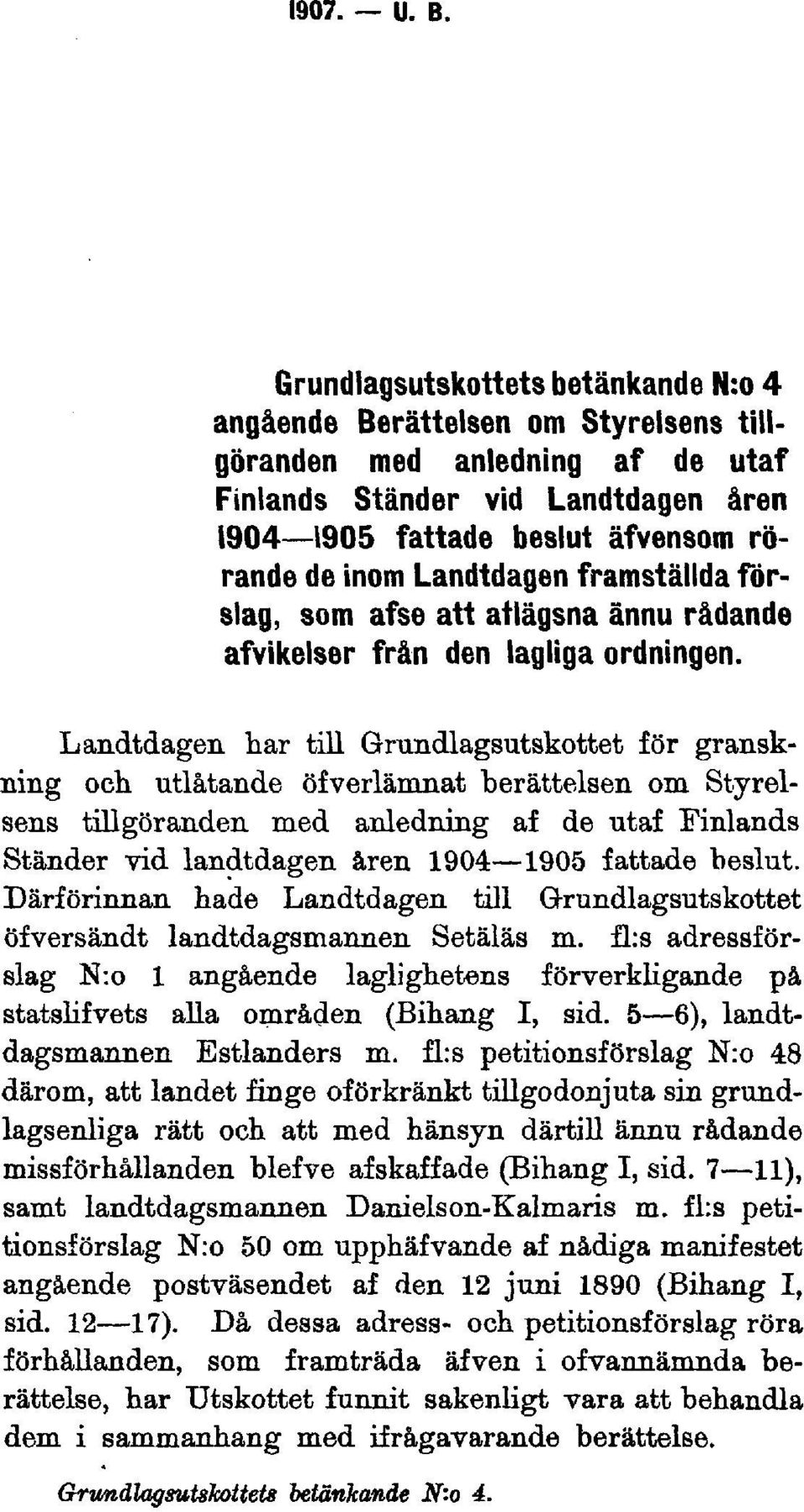 Landtdagen framställda förslag, som afse att atlägsna ännu rådande afvikelser från den lagliga ordningen.