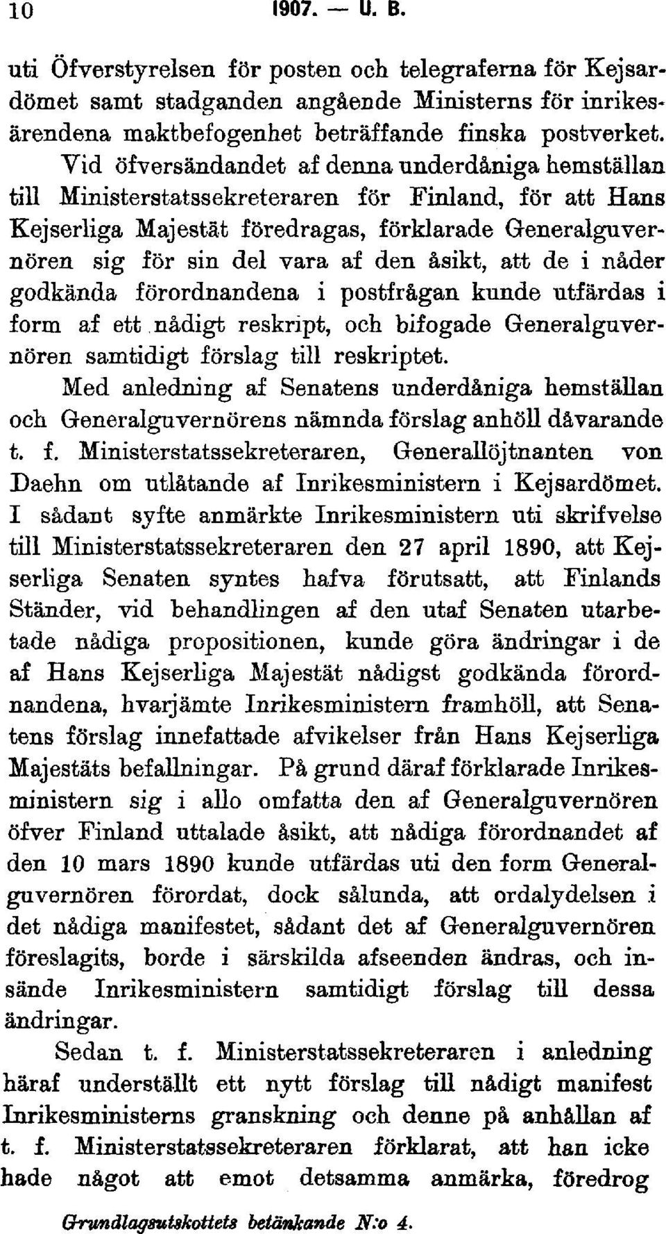 åsikt, att de i nåder godkända förordnandena i postfrågan kunde utfärdas i form af ett nådigt reskript, och bifogade Generalguvernören samtidigt förslag till reskriptet.