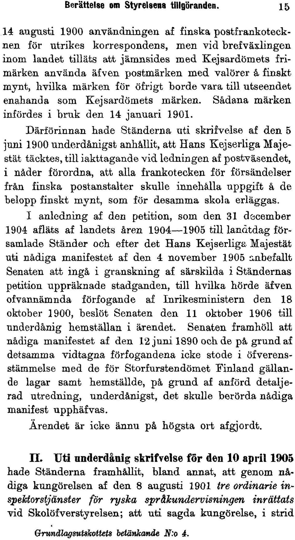 med valörer å finskt mynt, hvilka märken för öfrigt borde vara till utseendet enahanda som Kejsardömets märken. Sådana märken infördes i bruk den 14 januari 1901.