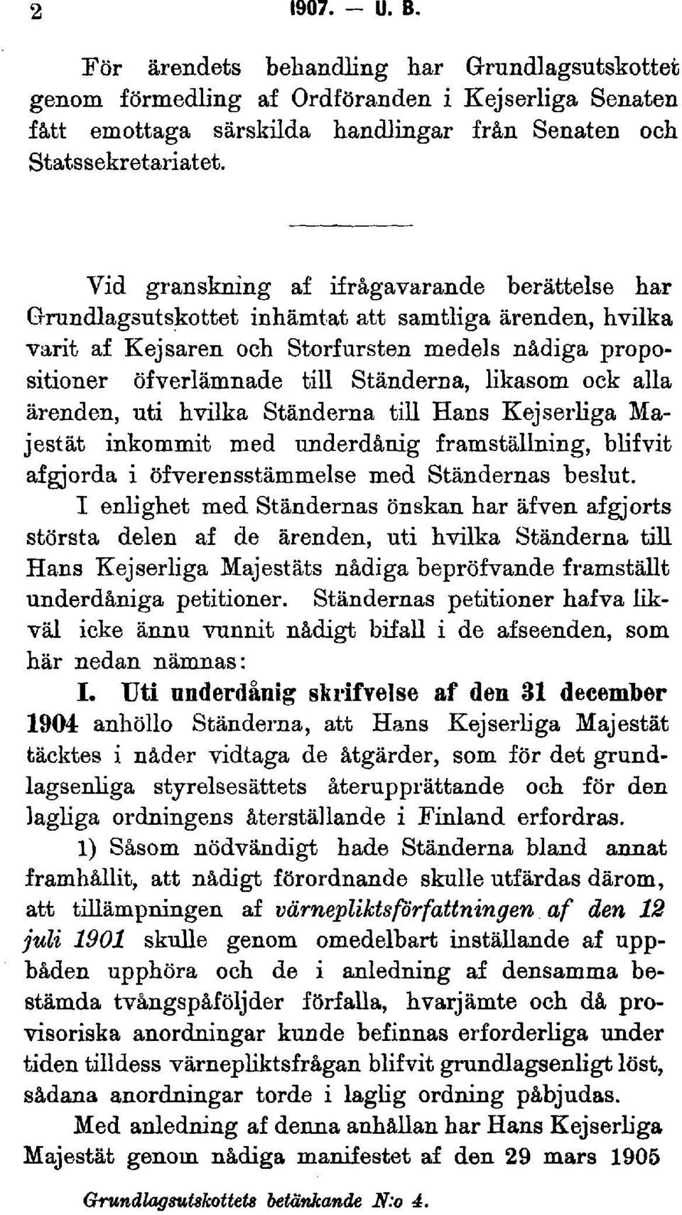 likasom ock alla ärenden, uti hvilka Ständerna till Hans Kejserliga Majestät inkommit med underdånig framställning, blifvit afgjorda i öfverensstämmelse med Ständernas beslut.