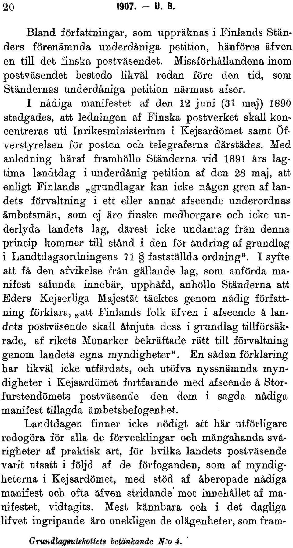I nådiga manifestet af den 12 juni (31 maj) 1890 stadgades, att ledningen af Finska postverket skall koncentreras uti Inrikesministerium i Kejsardömet samt Öfverstyrelsen för posten och telegraferna