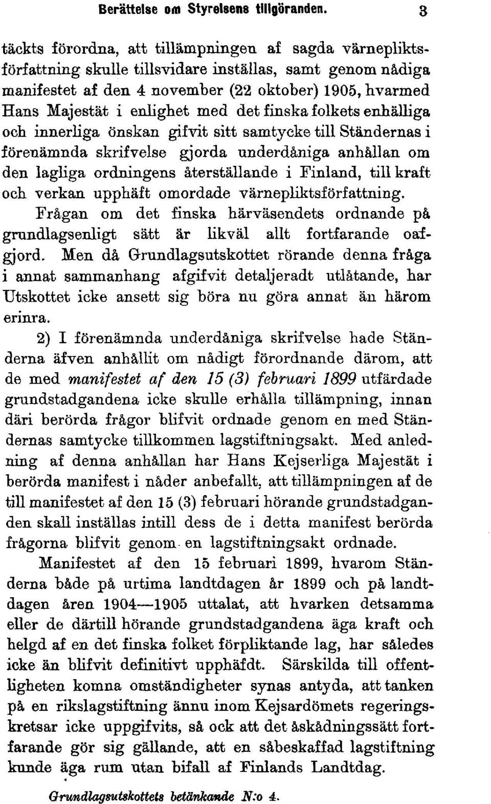 med det finska folkets enhälliga och innerliga önskan gifvit sitt samtycke till Ständernas i förenämnda skrifvelse gjorda underdåniga anhållan om den lagliga ordningens återställande i Finland, till