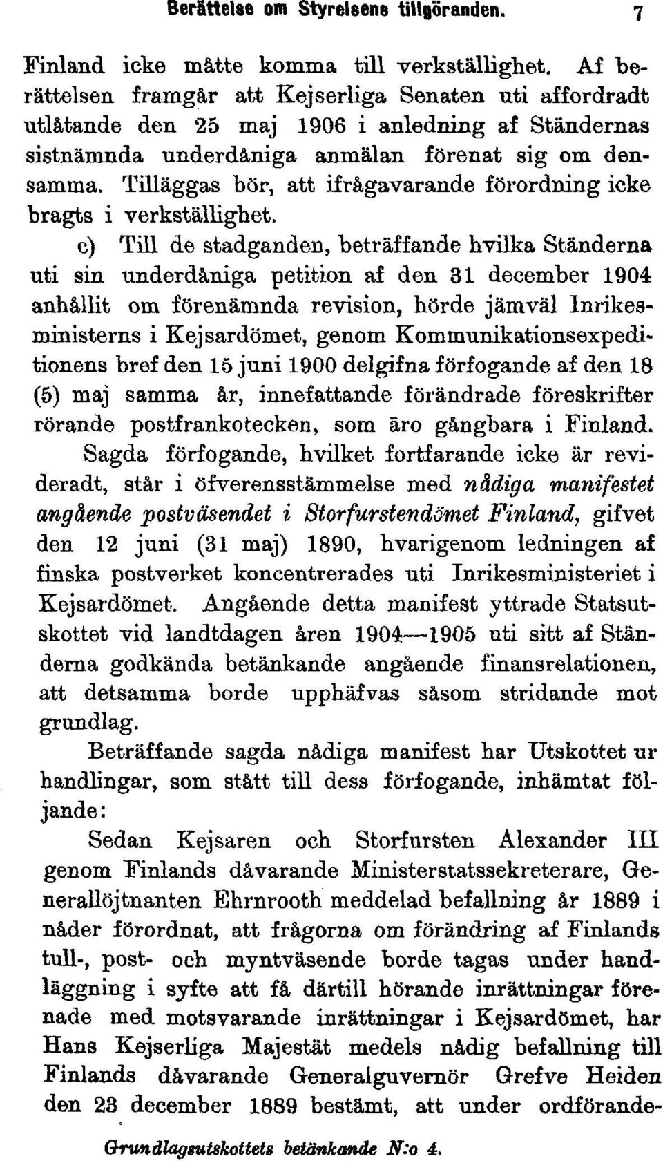 Tilläggas bör, att ifrågavarande förordning icke bragts i verkställighet.