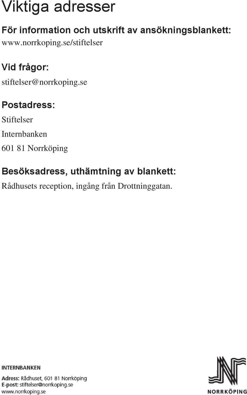 se Postadress: Stiftelser Internbanken 601 81 Norrköping