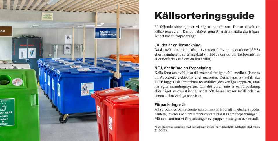 villa). NEJ, det är inte en förpackning Kolla först om avfallet är till exempel farligt avfall, medicin (lämnas till Apoteket), elektronik eller matrester.