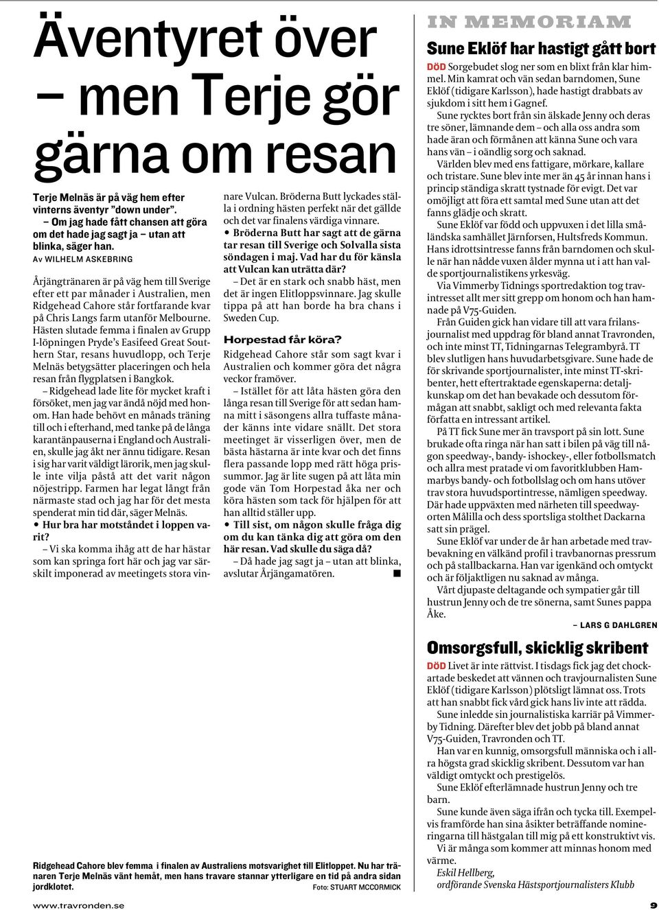 Hästen slutade femma i finalen av Grupp I-löpningen Pryde s Easifeed Great Southern Star, resans huvudlopp, och Terje Melnäs betygsätter placeringen och hela resan från flygplatsen i Bangkok.