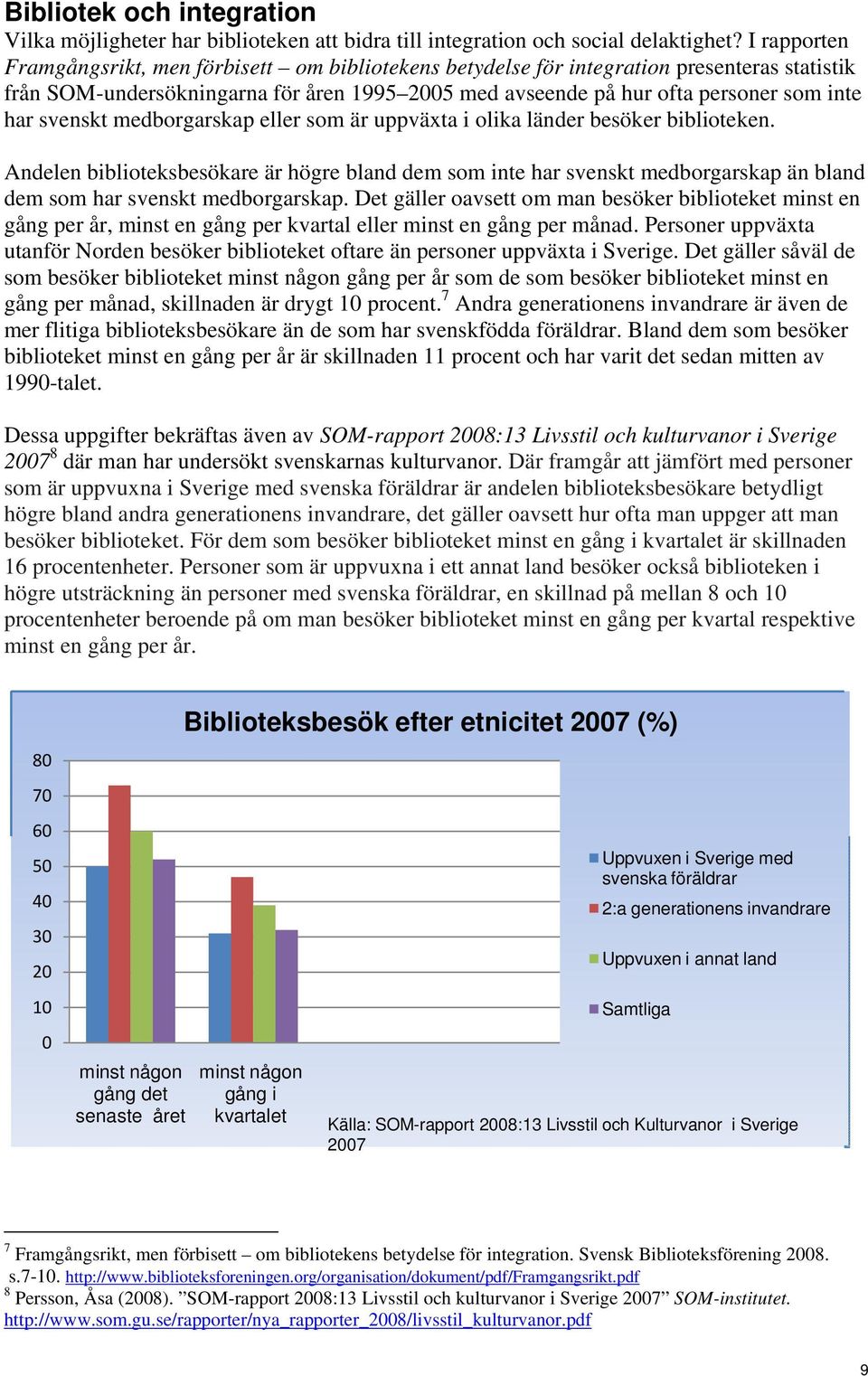 svenskt medborgarskap eller som är uppväxta i olika länder besöker biblioteken.