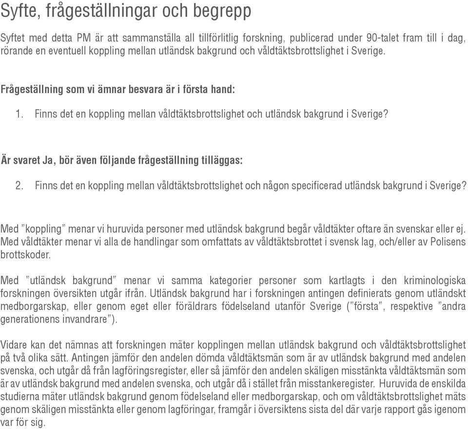 Är svaret Ja, bör även följande frågeställning tilläggas: 2. Finns det en koppling mellan våldtäktsbrottslighet och någon specificerad utländsk bakgrund i Sverige?