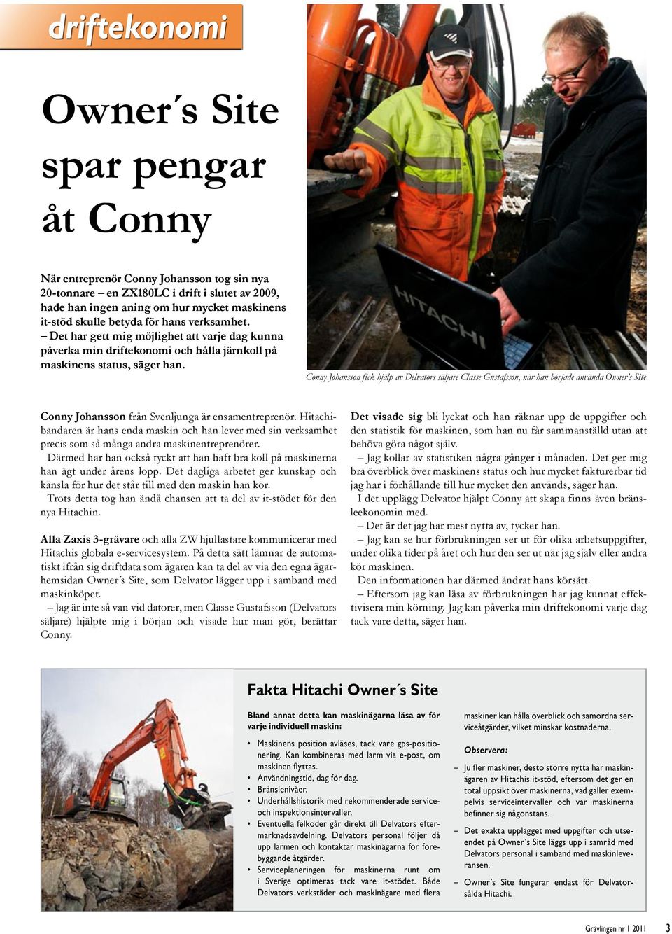 Conny Johansson fick hjälp av Delvators säljare Classe Gustafsson, när han började använda Owner s Site Conny Johansson från Svenljunga är ensamentreprenör.