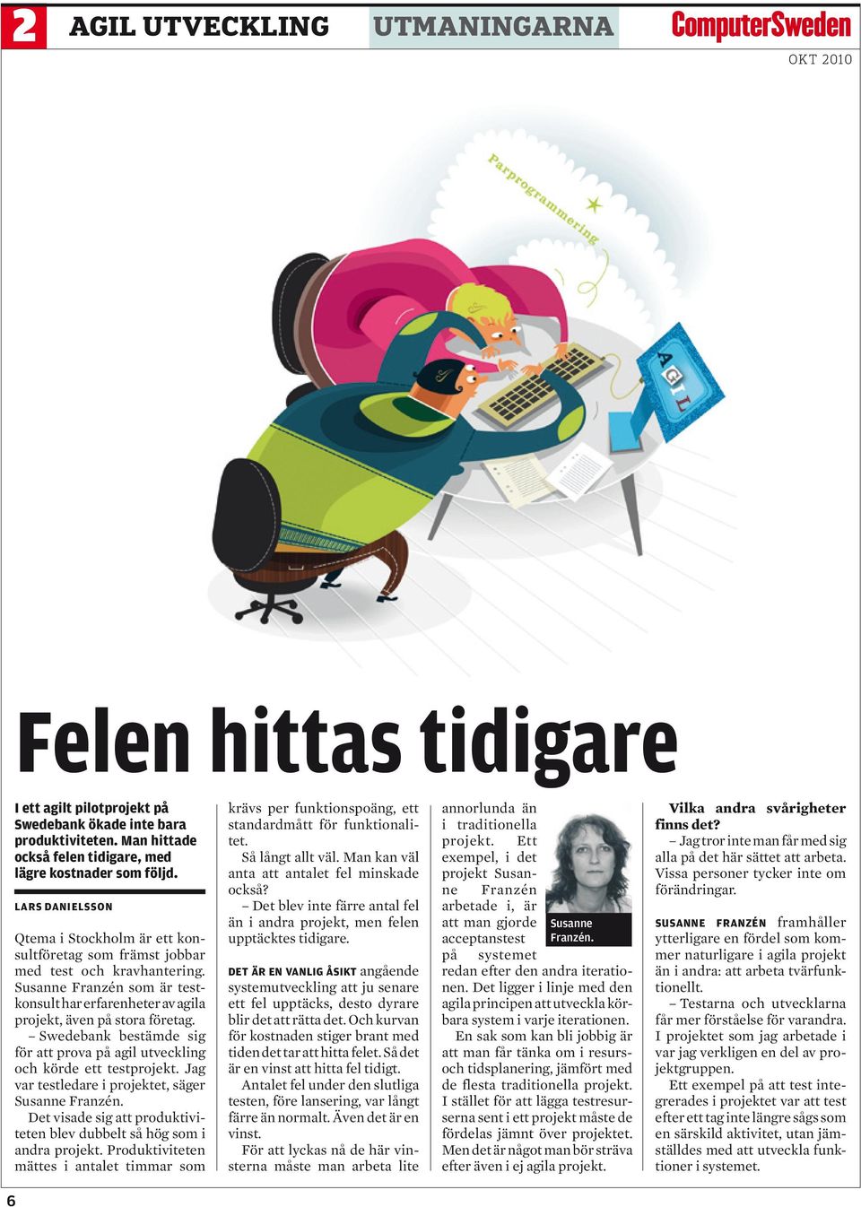 Swedebank bestämde sig för att prova på agil utveckling och körde ett testprojekt. Jag var testledare i projektet, säger Susanne Franzén.