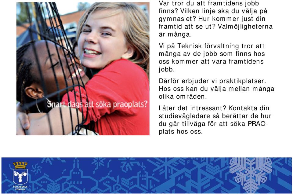 Vi på Teknisk förvaltning tror att många av de jobb som finns hos oss kommer att vara framtidens jobb.