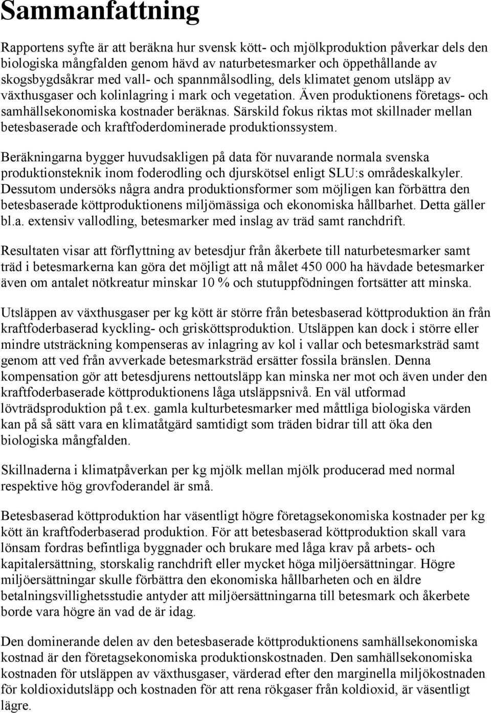 Särskild fokus riktas mot skillnader mellan betesbaserade och kraftfoderdominerade produktionssystem.