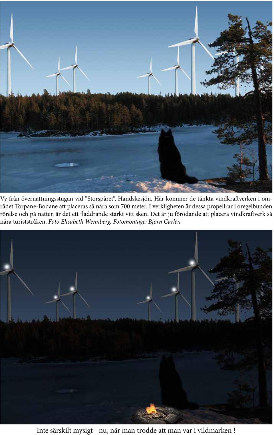 I verkligheten är dessa propellrar i oregelbunden rörelse och på natten är det ett fladdrande starkt vitt sken.