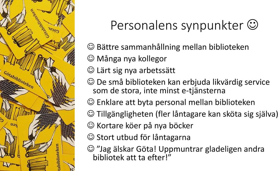 Enklare att byta personal mellan biblioteken Tillgängligheten (fler låntagare kan sköta sig själva)