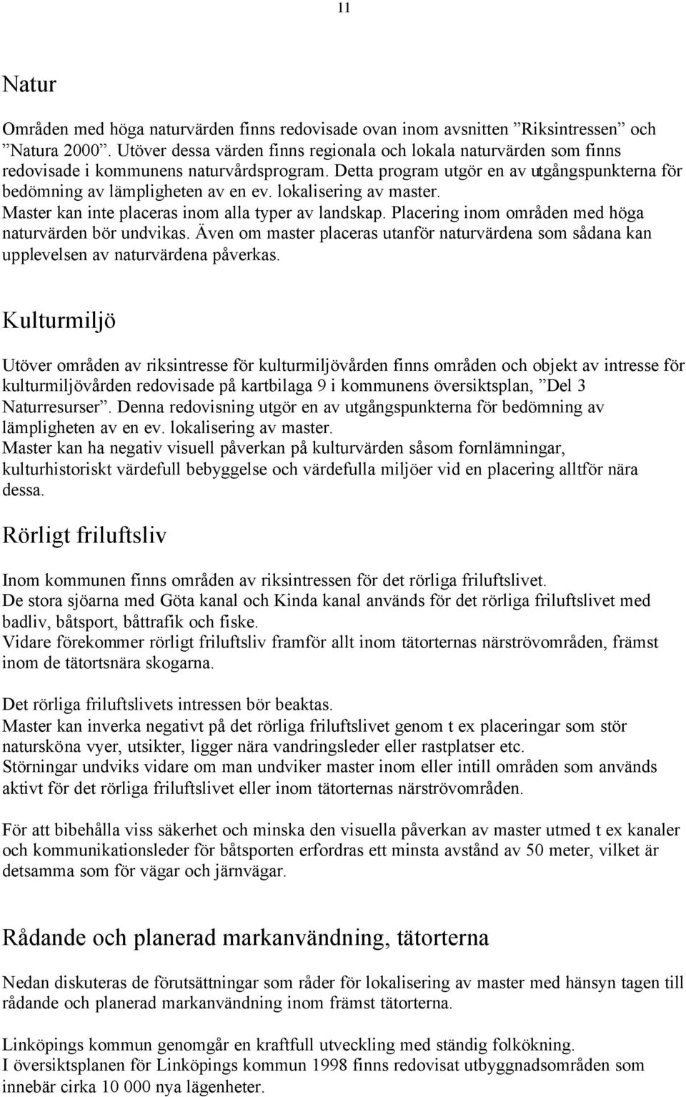 lokalisering av master. Master kan inte placeras inom alla typer av landskap. Placering inom områden med höga naturvärden bör undvikas.