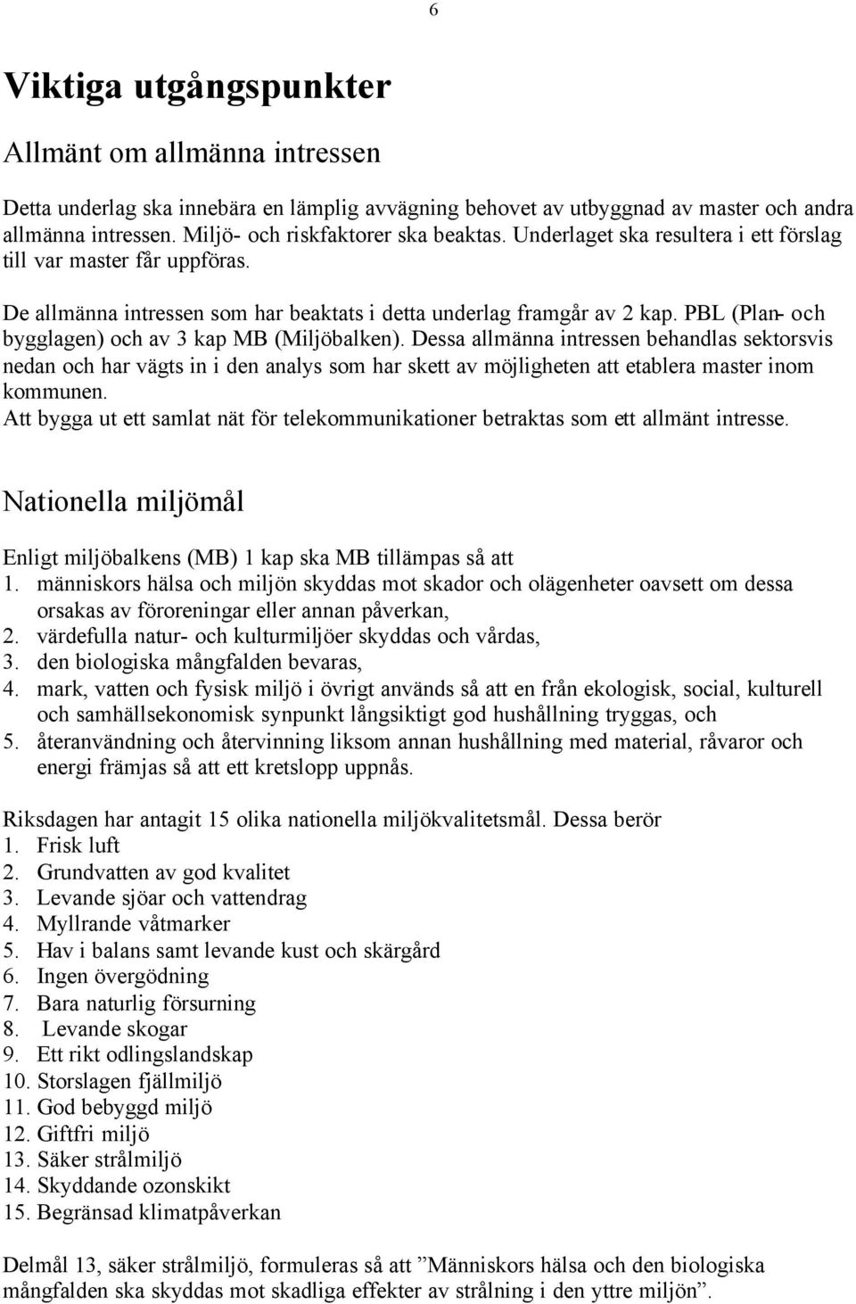 PBL (Plan- och bygglagen) och av 3 kap MB (Miljöbalken).