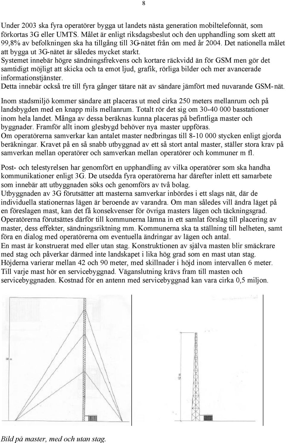 Det nationella målet att bygga ut 3G-nätet är således mycket starkt.