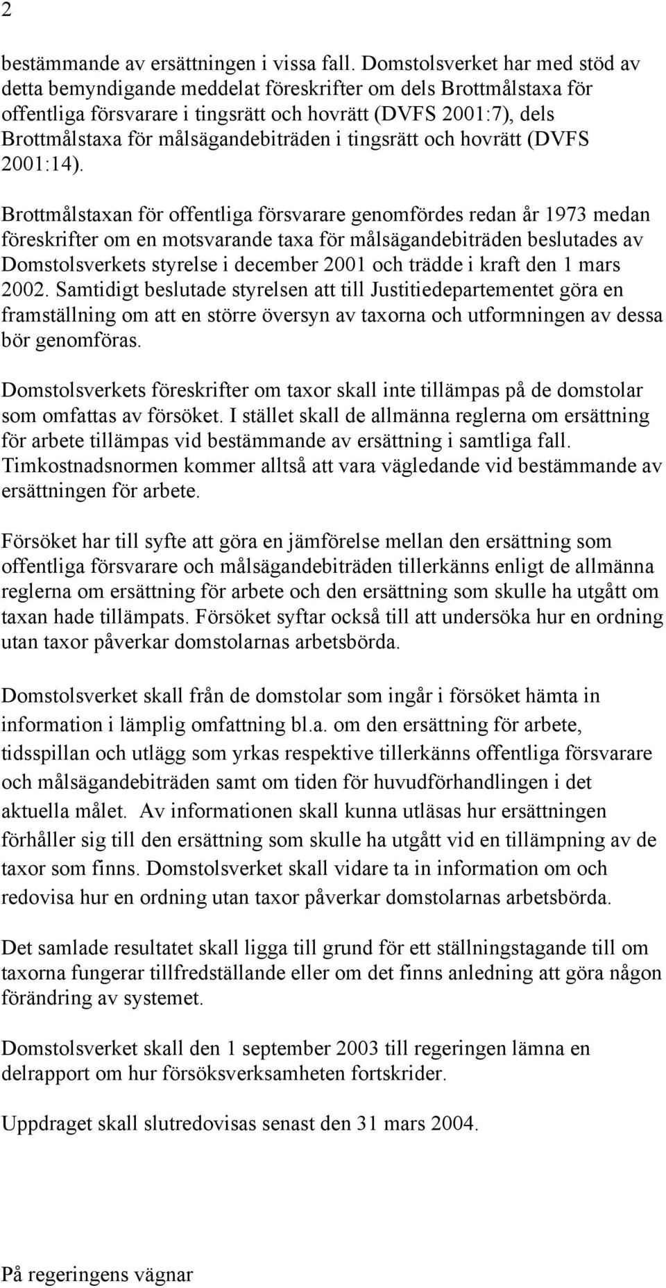 målsägandebiträden i tingsrätt och hovrätt (DVFS 2001:14).