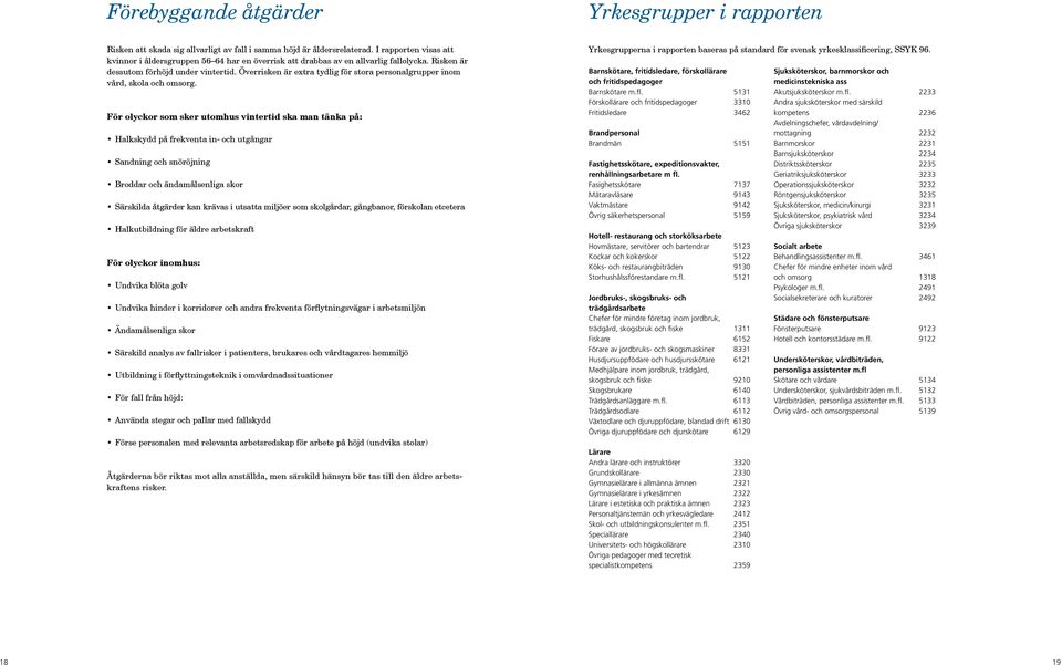 Överrisken är extra tydlig för stora personalgrupper inom vård, skola och omsorg.