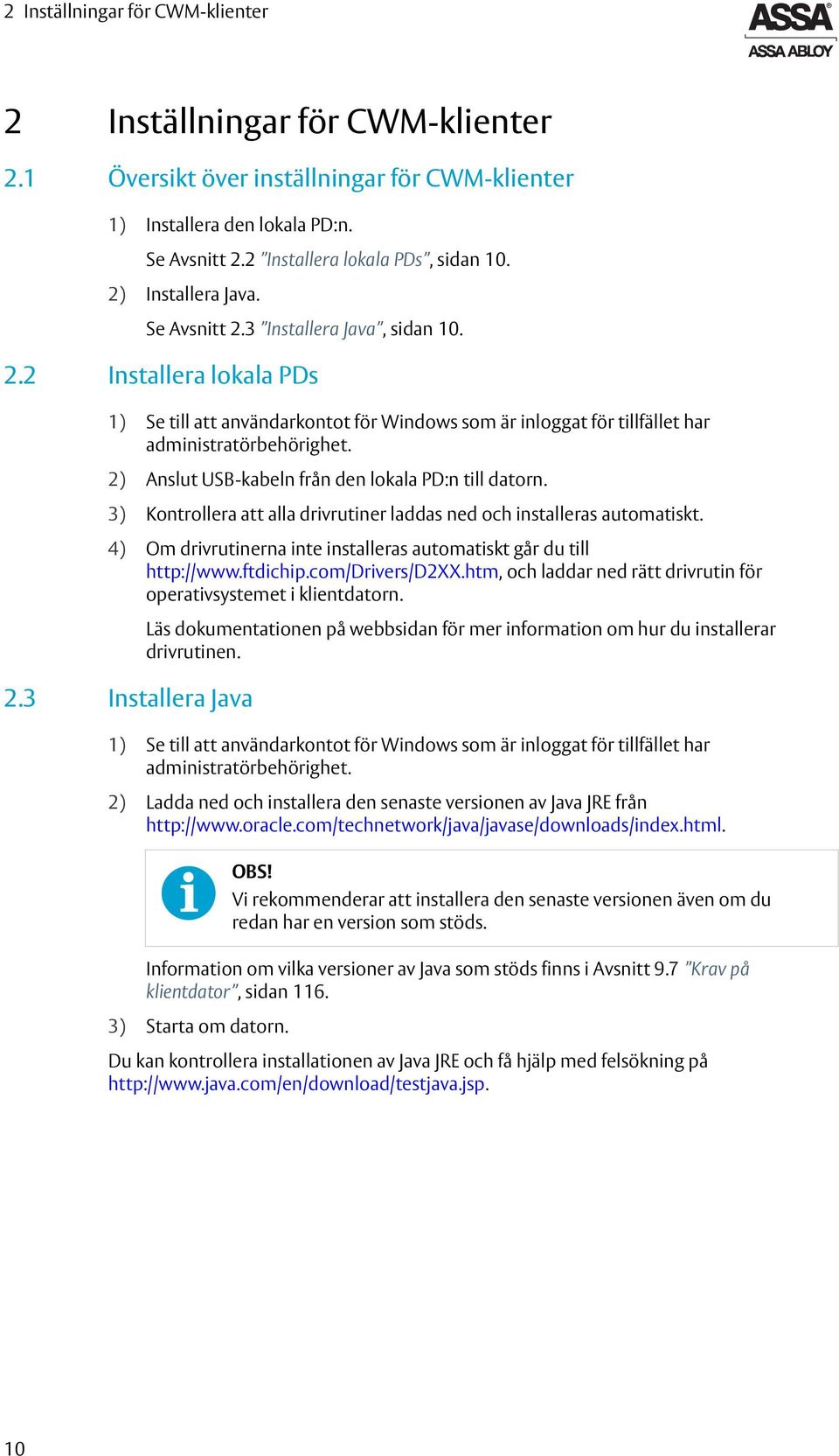 2) Anslut USB-kabeln från den lokala PD:n till datorn. 3) Kontrollera att alla drivrutiner laddas ned och installeras automatiskt.
