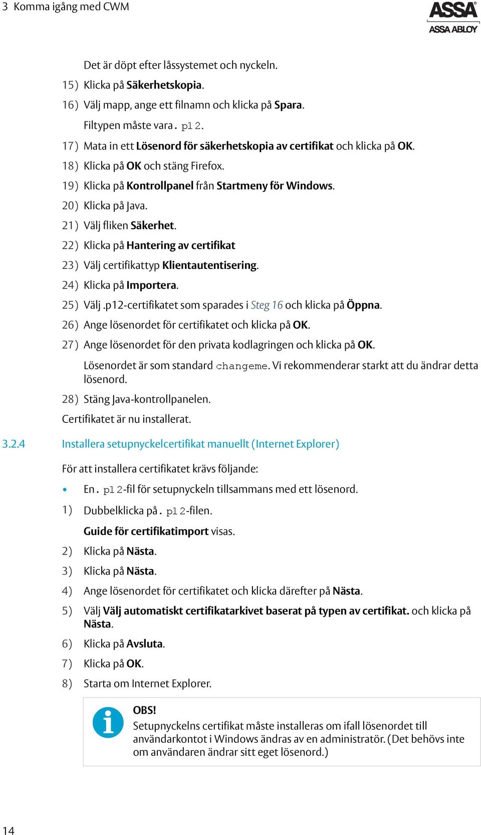 21) Välj fliken Säkerhet. 22) Klicka på Hantering av certifikat 23) Välj certifikattyp Klientautentisering. 24) Klicka på Importera. 25) Välj.