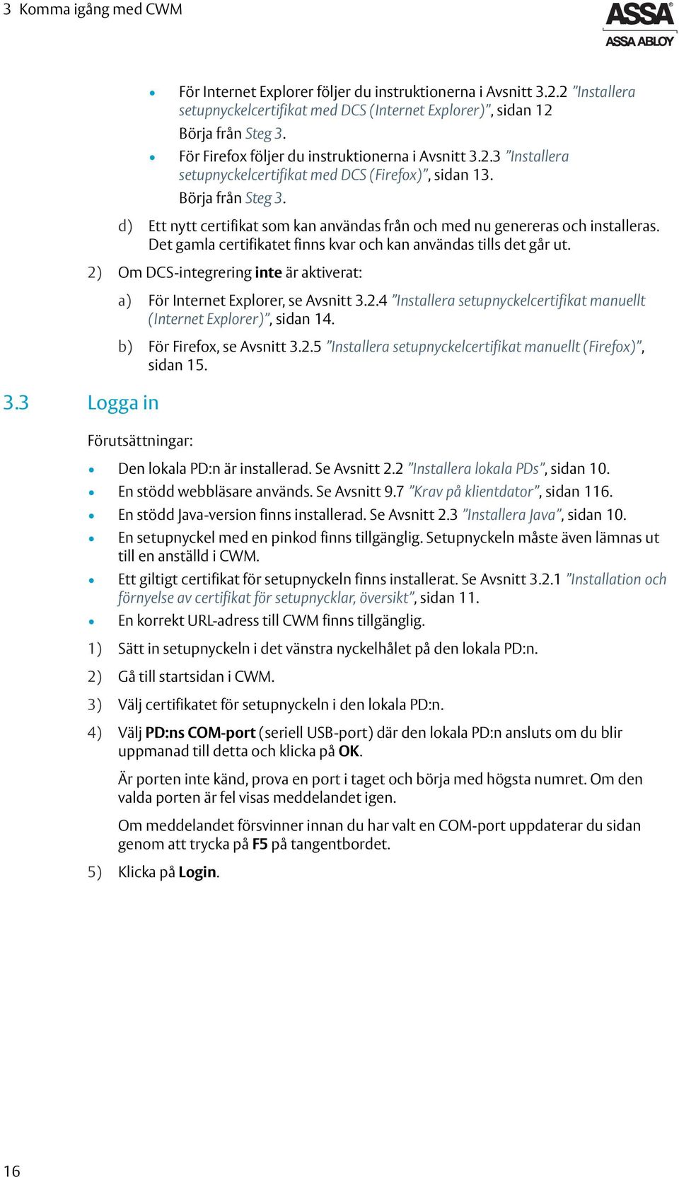d) Ett nytt certifikat som kan användas från och med nu genereras och installeras. Det gamla certifikatet finns kvar och kan användas tills det går ut.