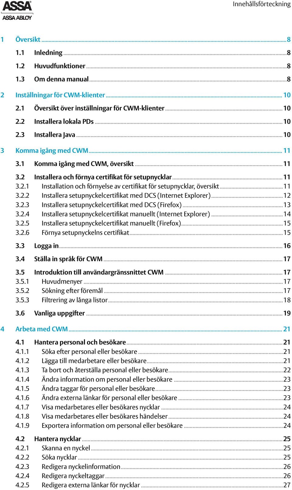 ..11 3.2.2 Installera setupnyckelcertifikat med DCS (Internet Explorer)...12 3.2.3 Installera setupnyckelcertifikat med DCS (Firefox)...13 3.2.4 Installera setupnyckelcertifikat manuellt (Internet Explorer).