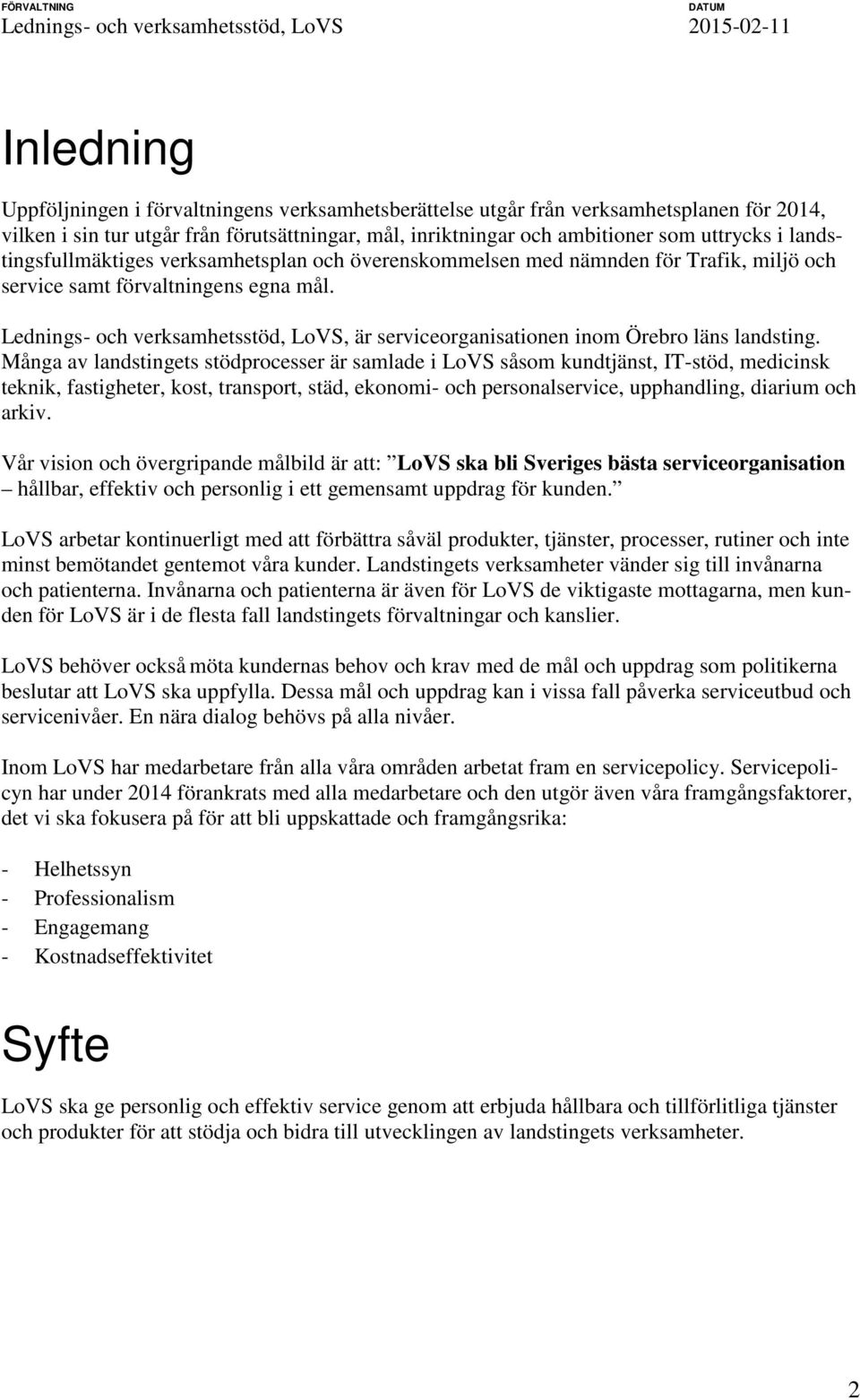 Lednings- och verksamhetsstöd, LoVS, är serviceorganisationen inom Örebro läns landsting.