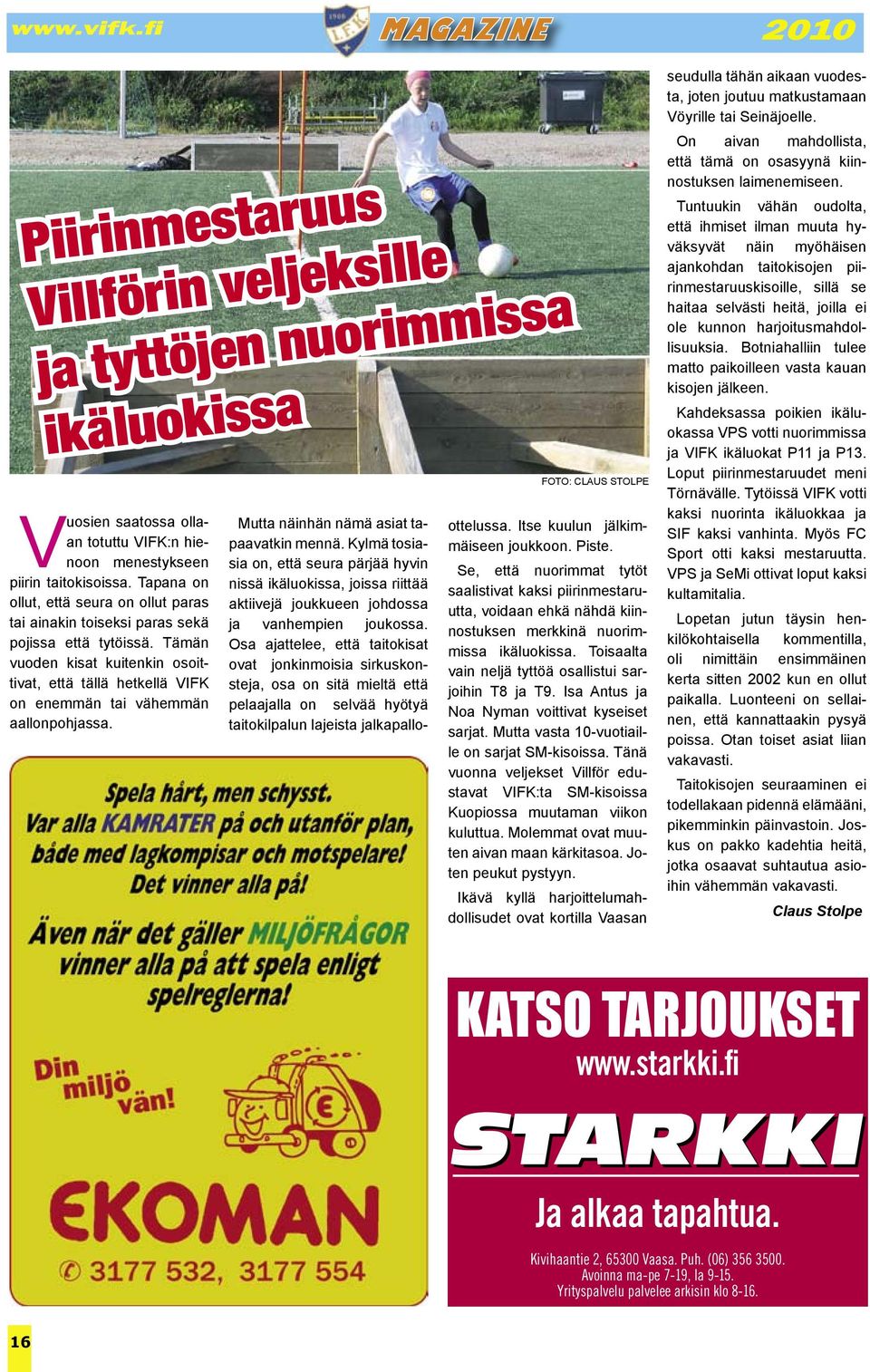 Tämän vuoden kisat kuitenkin osoittivat, että tällä hetkellä VIFK on enemmän tai vähemmän aallonpohjassa. FOTO: CLAUS STOLPE Mutta näinhän nämä asiat tapaavatkin mennä.