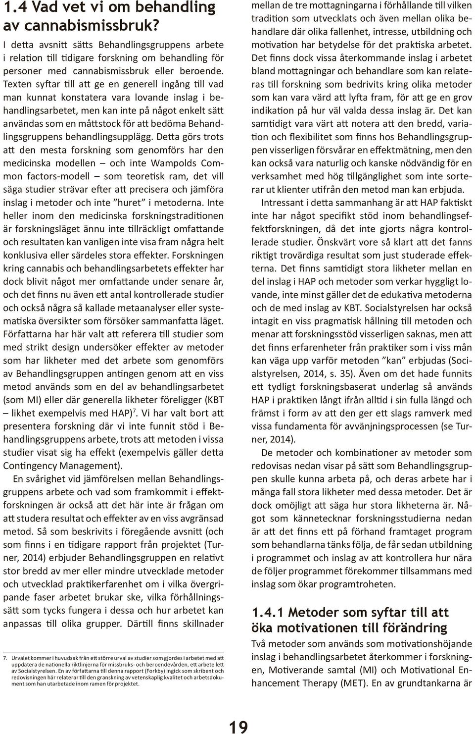 Behandlingsgruppens behandlingsupplägg.