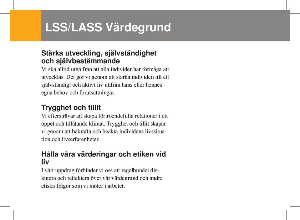 Trygghet och tillit Vi eftersträvar att skapa förtroendefulla relationer i ett öppet och tillåtande klimat.