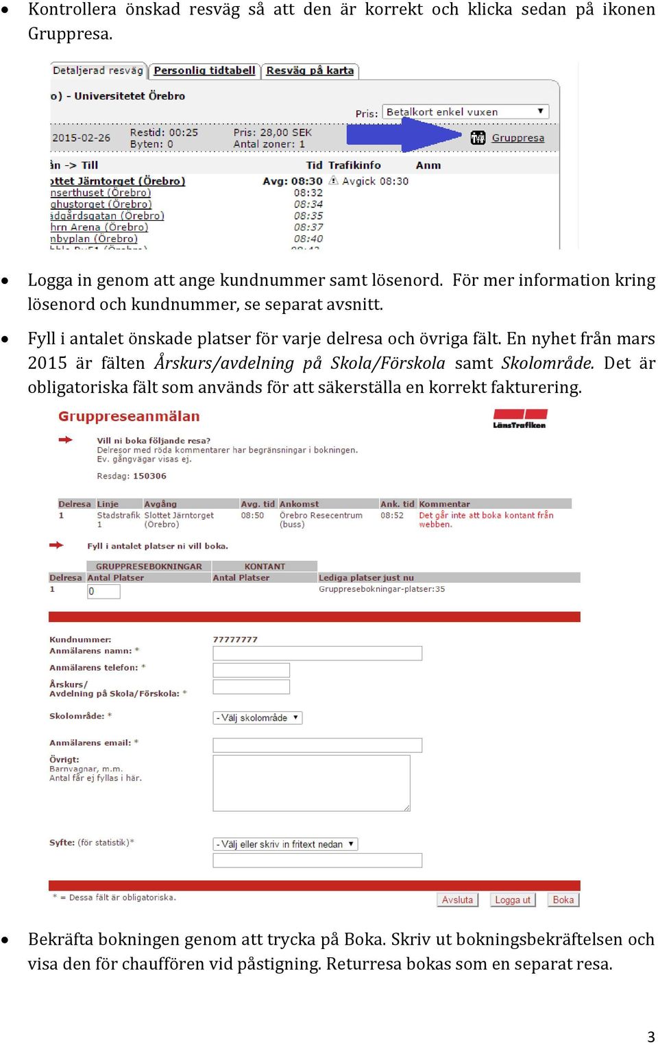 En nyhet från mars 2015 är fälten Årskurs/avdelning på Skola/Förskola samt Skolområde.