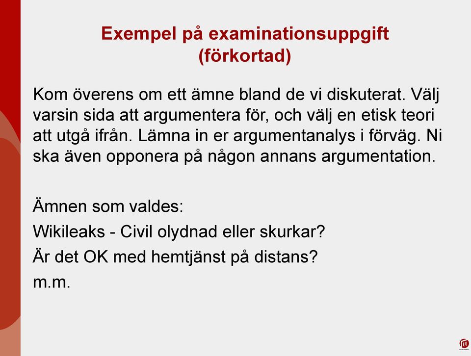 Lämna in er argumentanalys i förväg. Ni ska även opponera på någon annans argumentation.