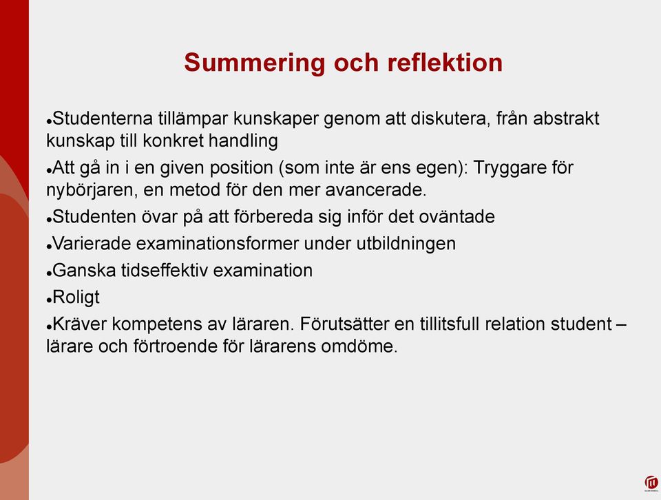 Studenten övar på att förbereda sig inför det oväntade Varierade examinationsformer under utbildningen Ganska tidseffektiv