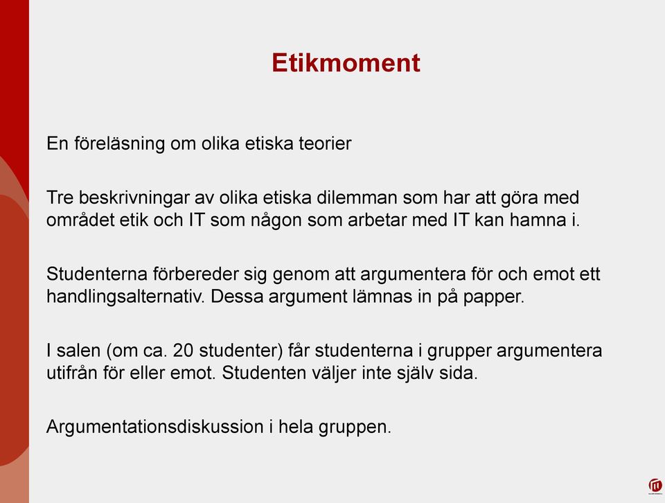 Studenterna förbereder sig genom att argumentera för och emot ett handlingsalternativ.