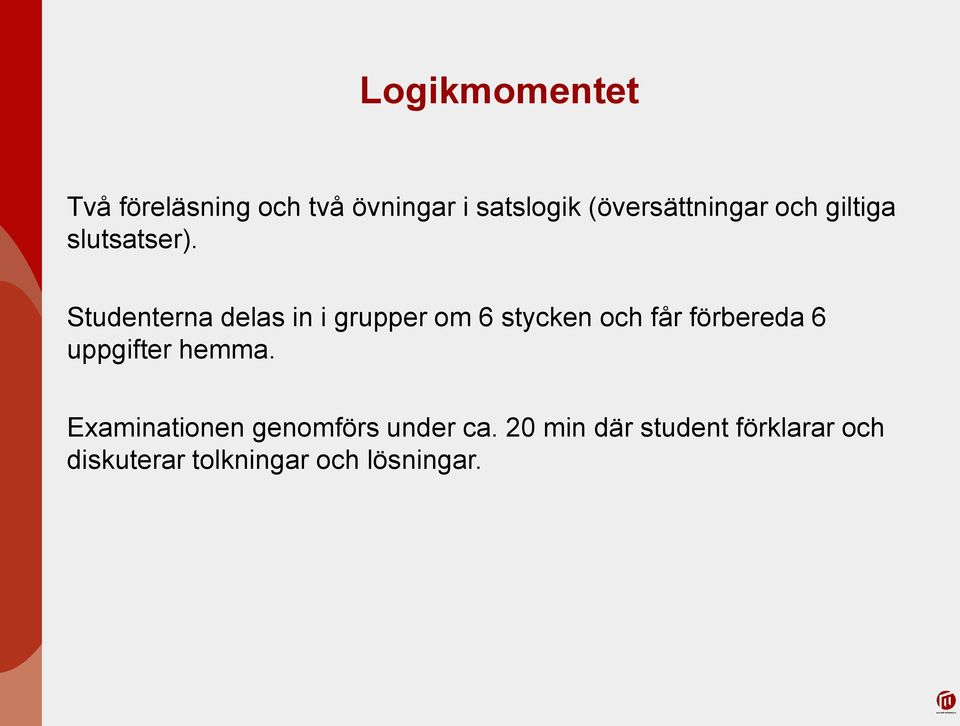 Studenterna delas in i grupper om 6 stycken och får förbereda 6