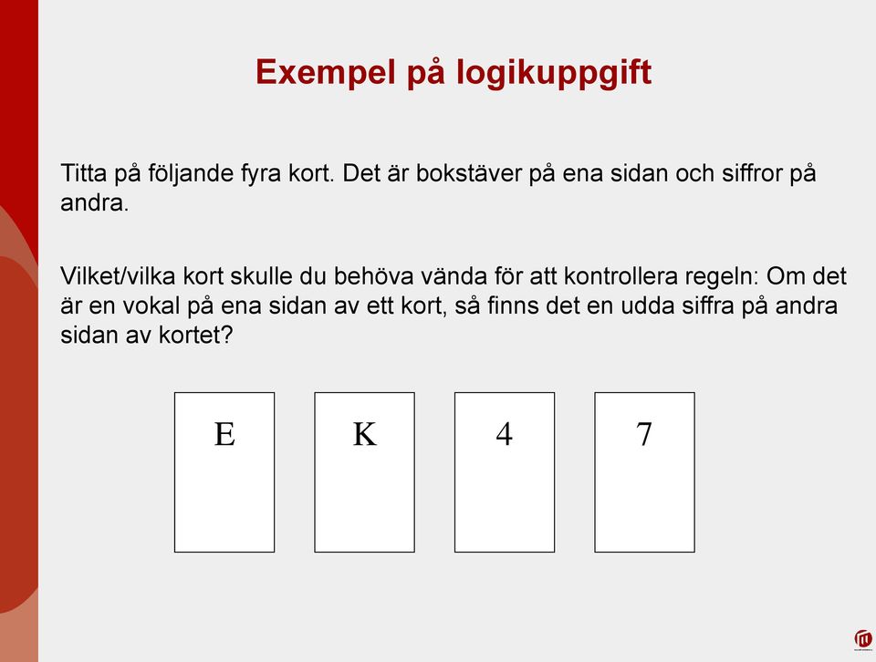 Vilket/vilka kort skulle du behöva vända för att kontrollera regeln: