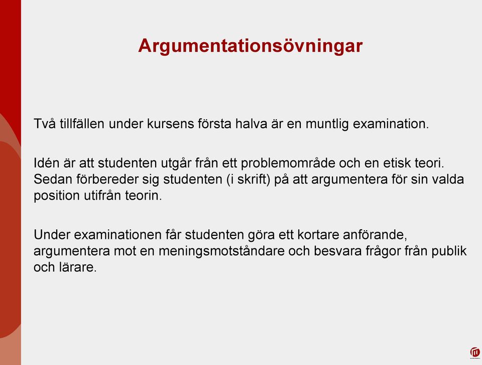 Sedan förbereder sig studenten (i skrift) på att argumentera för sin valda position utifrån teorin.